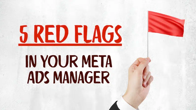 5 Red Flags in Your Meta Ads Manager